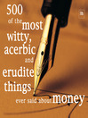 500 of the Most Witty, Acerbic and Erudite Things Ever Said about Money (eBook)